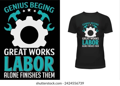 Worker t shirt, Labor t shirt, worker day t shirt design, Labor day t shirt design, 1st may, Holiday, genius beging great works labor alone finishes them