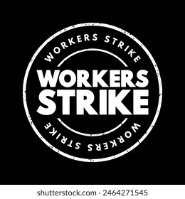 Workers strike - collective refusal by employees to work under the conditions required by employers, text concept stamp