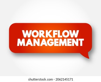 Workflow management - identification, organization, and coordination of a particular set of tasks that produce a specific outcome, text concept message bubble
