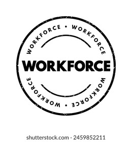 Workforce - the total number of people engaged in employment or available for work in a particular country, region, industry, or organization, text concept stamp