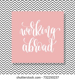 working abroad hand lettering motivation and inspiration positive quote poster on modern pink with black and white geometric background, calligraphy vector illustration 