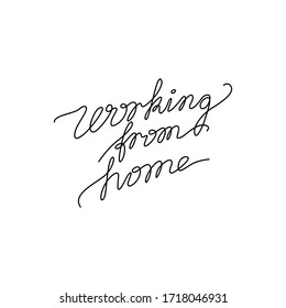Working from home inscription, continuous line drawing, hand lettering, print for clothes, t-shirt, emblem or logo design, one single line on a white background. Isolated vector illustration.