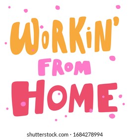 Working from home. Sticker for social media content. Vector hand drawn illustration design. Bubble pop art comic style poster, t shirt print, post card, video blog cover.