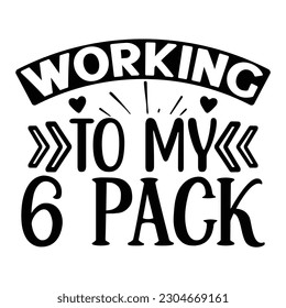 working to my 6 pack, Wine SVG T shirt Design Template