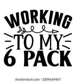 working to my 6 pack, Wine SVG T shirt Design Template