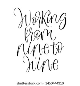Working From Nine To Wine - funny hand lettering phrase.