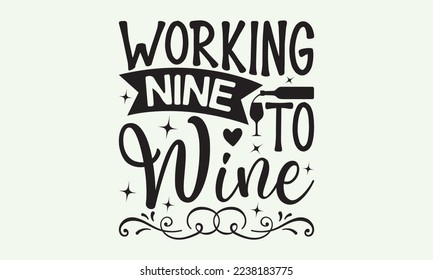 Working nine to wine - President's day T-shirt Design, File Sports SVG Design, Sports typography t-shirt design, For stickers, Templet, mugs, etc. for Cutting, cards, and flyers.