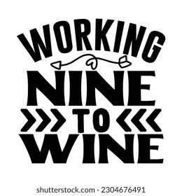 Working Nine to Wine, Wine SVG T shirt Design Template