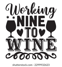 Working Nine To Wine T-shirt Design Vector File