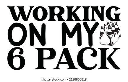  working on my 6 pack  - greeting typography vector design
