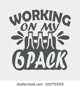 working on my 6 pack, funny beer t shirt poster flyer social media post design