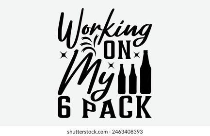 Working On My 6 Pack - Beer T-Shirt Design, Typography T-Shirt Design, High Resolution EPS File, Download It Quickly and Use It O T-Shirts, Mug, Book. Beer T-Shirt Bundle.
