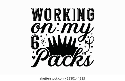 Working on my 6 packs - Beer T-shirt Design Template, Print On Mugs, Birthday Cards, Wall Decals, Car Decals, Stickers, Birthday Party Decorations, Cuts And More Use.