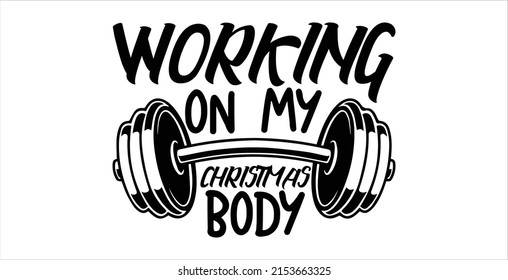 Working On My Christmas Body  -   Lettering design for greeting banners, Mouse Pads, Prints, Cards and Posters, Mugs, Notebooks, Floor Pillows and T-shirt prints design.
 svg