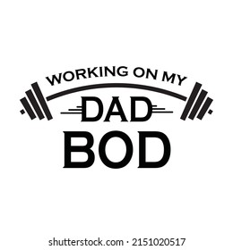 Working on my dad bod ,Father's day design, Daddy t-shirts design, Dad Lover vector design 