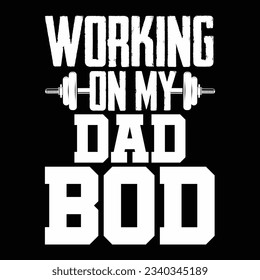 Working on My Dad Bod Funny Daddy Gift for Gym Workout T-shirt design