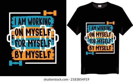 I am working on myself for myself by myself Fitness-Gym T-shirt Design-Trending T Shirt Design