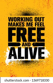 Working Out Makes Me Feel Free And Alive. Inspiring Workout and Fitness Gym Motivation Quote Illustration Sign. Creative Strong Sport Vector Rough Typography Grunge Wallpaper Poster Concept
