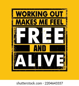  Working Out Makes Me Feel Free And Alive. Inspiring Workout and Fitness Gym Motivation Quote Illustration Sign. Creative Strong Sport Vector Rough Typography Grunge Wallpaper Poster Concept