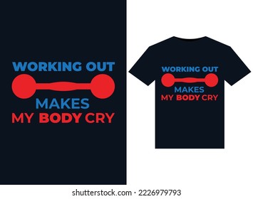 Working Out Makes My Body Cry illustrations for print-ready T-Shirts design