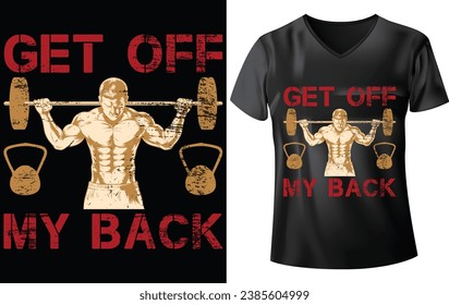 WORKING OUT T-SHIRT DESIGN, GET OFF MY BACK