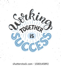 Working together is Success. Successful team collaboration vector illustration. Motivational business poster about sinergy concept.