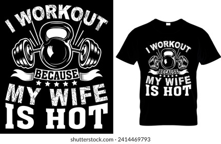   i workout because my wife is hot t-shirt design template 