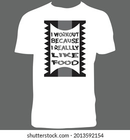 I Workout Because I Really Like Food T Shirt Design.