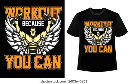 Workout because you can t-shirt design. Fitness vector design.