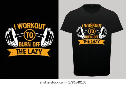 I workout to burn the Lazy typography gym fitness t-shirt, motivational and inspirational quotes for health, t-shirt resources,