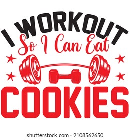 i workout so i can eat cookies t shirt design, vector file.