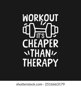 Workout It's Cheaper Than Therapy, Fitness Vector  T-Shirt Design. t-shirt design slogan typography workout it's cheaper than therapy with body builder man doing weight lifting vintage illustration