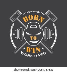 Workout and Fitness emblem with the inscriptions: Born to win. Work hard. Vector color illustration.