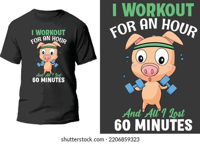 I workout for an hour and all i lost 60 minutes t shirt design.