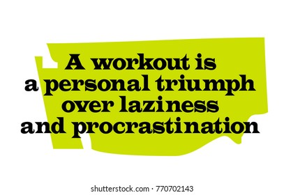 A Workout Is A Personal Triumph Over Laziness And Procrastination. Creative typographic motivational poster.