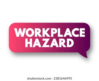 Workplace Hazard is a hazard experienced in the workplace, when the working environment can cause injury or death, text concept background