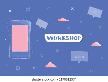 Workshop advertisement flyer.  Template with handwritten lettering, phone with empty screen and  and decoration. Vector illustration. 