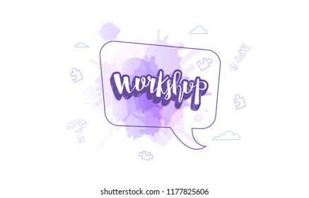 Workshop announcement composition with speech bubble and watercolor texture. Template with handwritten lettering and decoration. Vector illustration. 