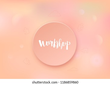Workshop announcement composition. Template with handwritten lettering and decoration. Vector illustration. 
