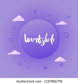 Workshop announcement composition. Template with handwritten lettering and decoration. Vector illustration. 