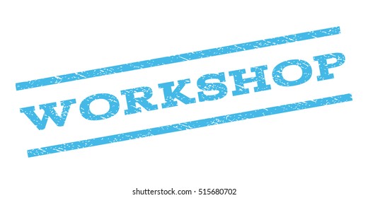 Workshop watermark stamp. Text tag between parallel lines with grunge design style. Rubber seal stamp with dust texture. Vector light blue color ink imprint on a white background.