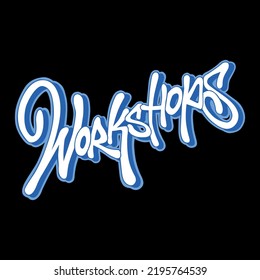 workshops.decorative hand drawn letters in graffiti style.vector inscription isolated on black background.hip hop culture.modern typography design perfect for banner,poster,t shirt,flyer,etc