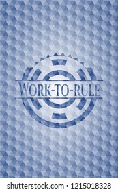 Work-to-rule blue polygonal badge.