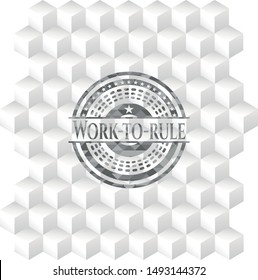 Work-to-rule realistic grey emblem with cube white background