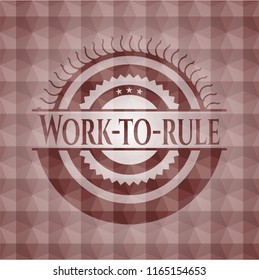 Work-to-rule red seamless emblem or badge with geometric pattern background.