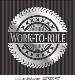 Work-to-rule silvery badge or emblem