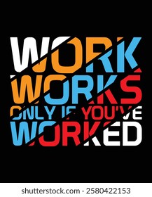 WORK-WORKS ONLY IF YOUVE WORKED T SHIRT VECTOR