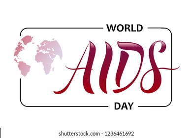 World AIDS day. Vector illustration  of Earth globe isolated on white background. Modern calligraphy and lettering for cards, icon design for poster, banner, t-shirt. EPS 10