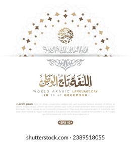 World Arabic Language Day 18th December Vector Design with Beautiful Shiny Gold Arabic Calligraphy and Floral Pattern for Background, Card. Translation of Text : LANGUAGE IS THE CROWN OF THE COUNTRY