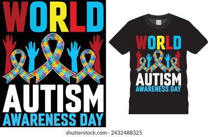 World autism awareness day, World autism day t shirt design vector template.Autism Awareness Day vector graphic Template,Illustration, Vector graphics, Autism Shirt.Motivational quotes T-shirt design.